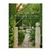 The Art Of Outdoor Living: Gardens For Entertaining Family And Friends 1 The Art Of Outdoor Living: Gardens For Entertaining Family And Friends -Nest Fine Gifts Sales Shop The Art of Outdoor Living New