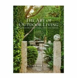 The Art Of Outdoor Living: Gardens For Entertaining Family And Friends